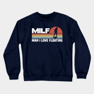 MILF Man I Love Floating Onewheel Crewneck Sweatshirt